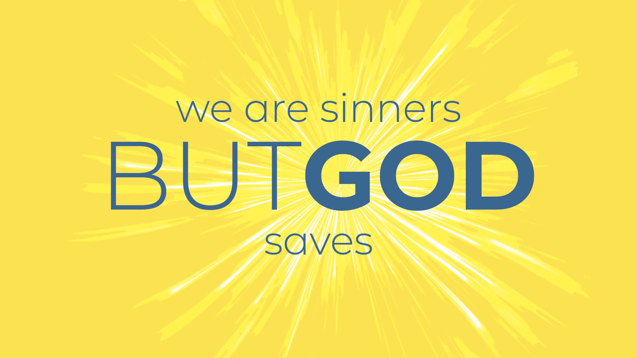 We Are Sinners, But God Saves