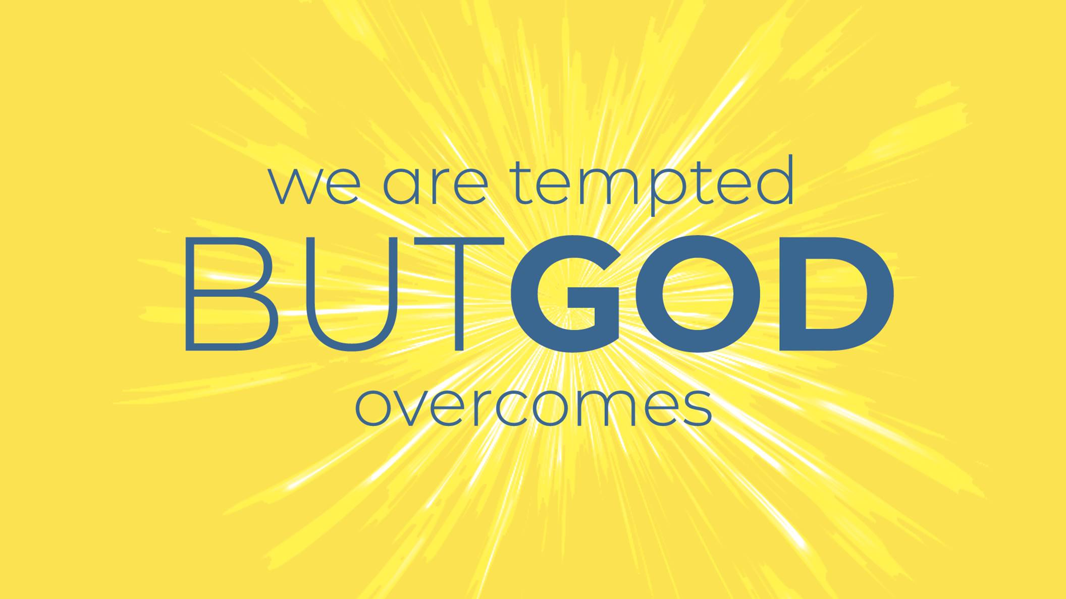 We Are Tempted, But God Overcomes