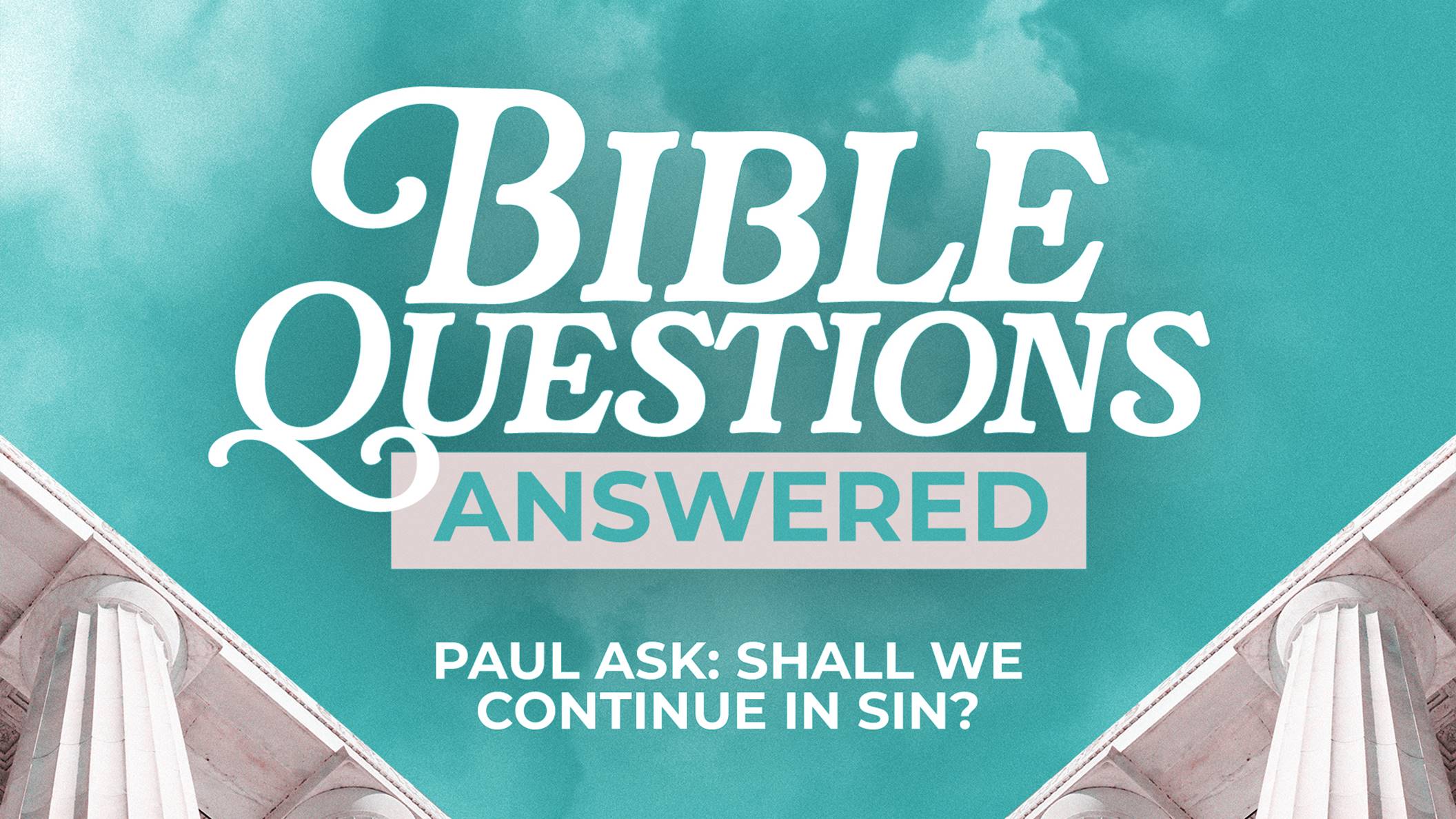 Paul Ask: Shall We Continue In Sin?