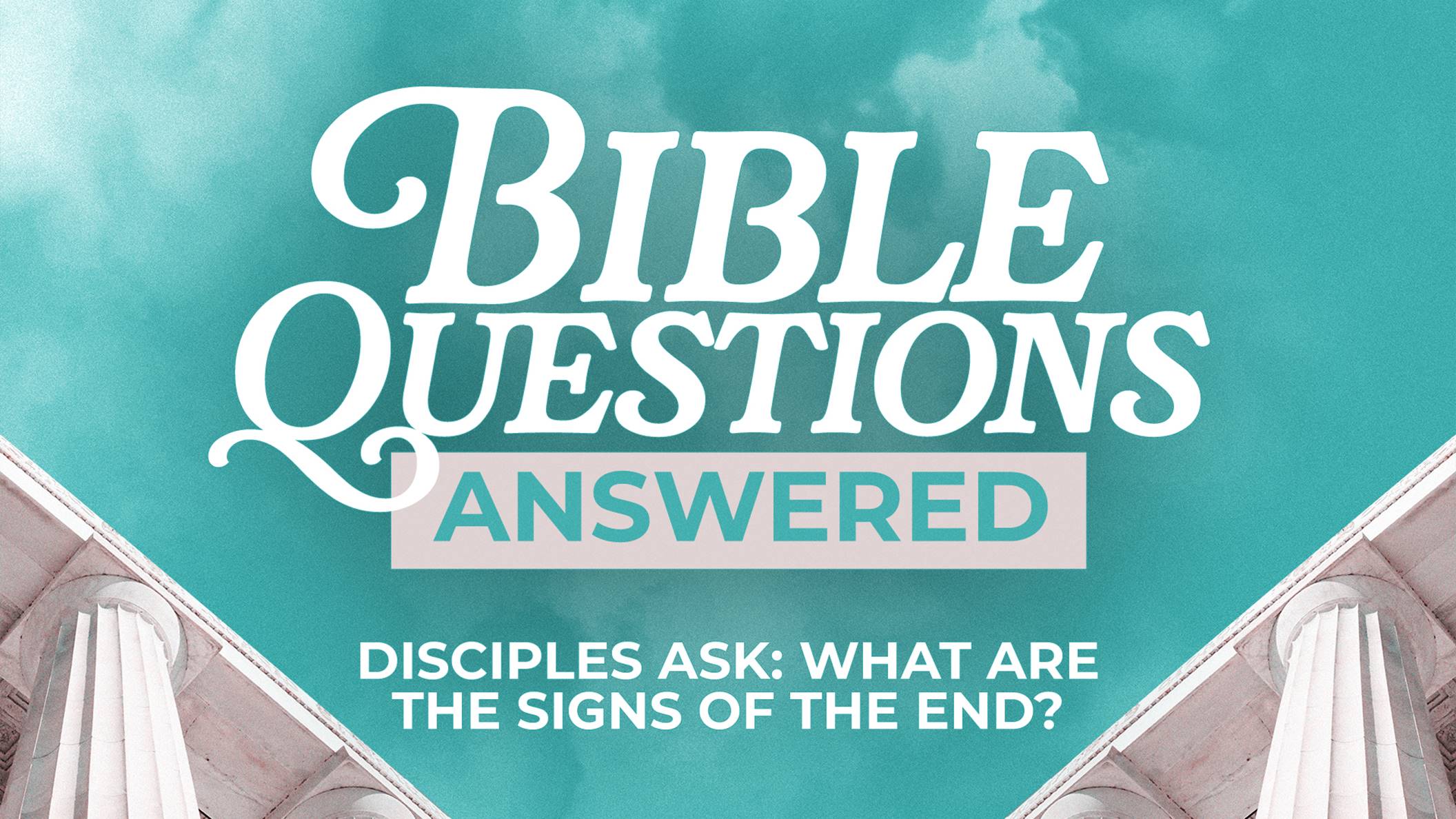Disciples Ask: What Are The Signs Of The End?